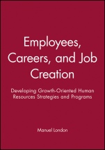 Employees, Careers, and Job Creation: Developing Growth–Oriented Human Resources Strategies and Programs - ISBN 9780470547663