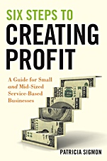 Six Steps to Creating Profit: A Guide for Small and Mid–Sized Service–Based Businesses - ISBN 9780470554258