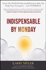 Indispensable By Monday: Learn the Profit–Producing Behaviors that will Help Your Company and Yourself - ISBN 9780470554777