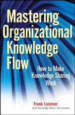 Mastering Organizational Knowledge Flow: How to Make Knowledge Sharing Work - ISBN 9780470559901