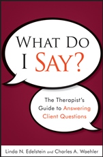 What Do I Say?: The Therapists Guide to Answering Client Questions - ISBN 9780470561751