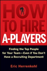 How to Hire A–Players: Finding the Top People for Your Team– Even If You Dont Have a Recruiting Department - ISBN 9780470562246