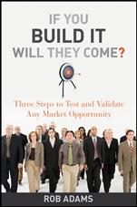 If You Build It Will They Come?: Three Steps to Test and Validate Any Market Opportunity - ISBN 9780470563632