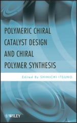 Polymeric Chiral Catalyst Design and Chiral Polymer Synthesis - ISBN 9780470568200