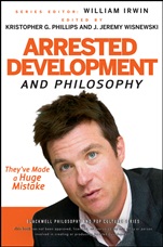 Arrested Development and Philosophy: Theyve Made a Huge Mistake - ISBN 9780470575598