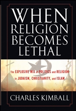When Religion Becomes Lethal: The Explosive Mix of Politics and Religion in Judaism, Christianity, and Islam - ISBN 9780470581902