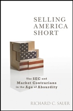 Selling America Short: The SEC and Market Contrarians in the Age of Absurdity - ISBN 9780470582114