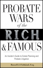 Probate Wars of the Rich and Famous: An Insiders Guide to Estate Planning and Probate Litigation - ISBN 9780470585931