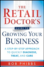 The Retail Doctors Guide to Growing Your Business: A Step–by–Step Approach to Quickly Diagnose, Treat, and Cure - ISBN 9780470587171