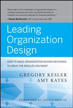 Leading Organization Design: How to Make Organization Design Decisions to Drive the Results You Want - ISBN 9780470589595