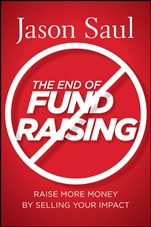 The End of Fundraising: Raise More Money by Selling Your Impact - ISBN 9780470597071