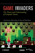 Game Invaders: The Theory and Understanding of Computer Games - ISBN 9780470597187