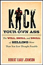 Kick Your Own Ass: The Will, Skill, and Drill of Selling More Than You Ever Thought Possible - ISBN 9780470598849