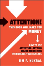 Attention! This Book Will Make You Money: How to Use Attention–Getting Online Marketing to Increase Your Revenue - ISBN 9780470599273
