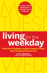 Living for the Weekday: What Every Employee and Boss Needs to Know about Enjoying Work and Life - ISBN 9780470599402