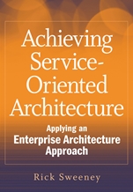 Achieving Service–Oriented Architecture: Applying an Enterprise Architecture Approach - ISBN 9780470604519