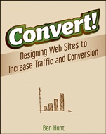 Convert!: Designing Web Sites to Increase Traffic and Conversion - ISBN 9780470616338