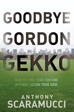 Goodbye Gordon Gekko: How to Find Your Fortune Without Losing Your Soul - ISBN 9780470619544