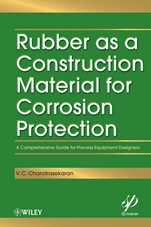 Rubber as a Construction Material for Corrosion Protection: A Comprehensive Guide for Process Equipment Designers - ISBN 9780470625941