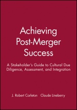 Achieving Post–Merger Success: A Stakeholders Guide to Cultural Due Diligence, Assessment, and Integration - ISBN 9780470631539