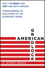 American Gridlock: Why the Right and Left Are Both Wrong – Commonsense 101 Solutions to the Economic Crises - ISBN 9780470638927