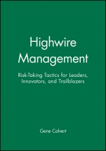 Highwire Management: Risk–Taking Tactics for Leaders, Innovators, and Trailblazers - ISBN 9780470639481
