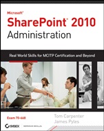 Microsoft® SharePoint® 2010 Administration: Real World Skills for MCITP Certification and Beyond (Exam 70–668) - ISBN 9780470643983