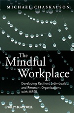 The Mindful Workplace: Developing Resilient Individuals and Resonant Organizations with MBSR - ISBN 9780470661598