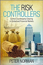 The Risk Controllers: Central Counterparty Clearing in Globalised Financial Markets - ISBN 9780470686324