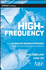 The High Frequency Game Changer: How Automated Trading Strategies Have Revolutionized the Markets - ISBN 9780470770382