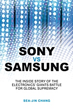 Sony vs Samsung: The Inside Story of the Electronics Giants Battle For Global Supremacy - ISBN 9780470823712