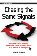 Chasing the Same Signals: How Black–Box Trading Influences Stock Markets from Wall Street to Shanghai - ISBN 9780470824887