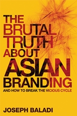 The Brutal Truth About Asian Branding: And How to Break the Vicious Cycle - ISBN 9780470826478