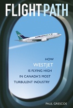 Flight Path: How WestJet Is Flying High in Canadas Most Turbulent Industry - ISBN 9780470834367