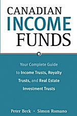 Canadian Income Funds: Your Complete Guide to Income Trusts, Royalty Trusts and Real Estate Investment Trusts - ISBN 9780470834954