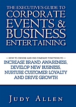 The Executives Guide to Corporate Events and Business Entertaining: How to Choose and Use Corporate Functions to Increase Brand Awareness, Develop New Business, Nurture Customer Loyalty and Drive - IS