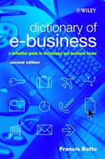 Dictionary of e–Business: A Definitive Guide to Technology and Business Terms - ISBN 9780470844700