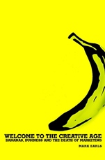 Welcome to the Creative Age: Bananas, Business and the Death of Marketing - ISBN 9780470844991