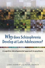 Why Does Schizophrenia Develop at Late Adolescence?: A Cognitive–Developmental Approach to Psychosis - ISBN 9780470848777