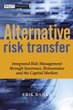 Alternative Risk Transfer: Integrated Risk Management through Insurance, Reinsurance, and the Capital Markets - ISBN 9780470857458