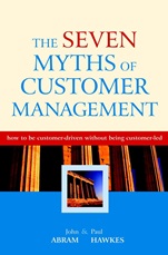 The Seven Myths of Customer Management: How to be Customer–Driven Without Being Customer–Led - ISBN 9780470858806