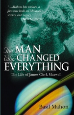 The Man Who Changed Everything: The Life of James Clerk Maxwell - ISBN 9780470861714