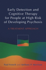 Early Detection and Cognitive Therapy for People at High Risk of Developing Psychosis: A Treatment Approach - ISBN 9780470863152