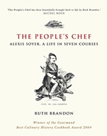 The Peoples Chef: Alexis Soyer, A Life in Seven Courses - ISBN 9780470869925
