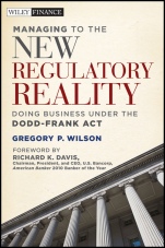 Managing to the New Regulatory Reality: Doing Business Under the Dodd–Frank Act - ISBN 9780470874394