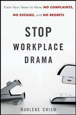 Stop Workplace Drama: Train Your Team to have No Complaints, No Excuses, and No Regrets - ISBN 9780470885734