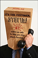 Its the Customer, Stupid!: 34 Wake–up Calls to Help You Stay Client–Focused - ISBN 9780470907399