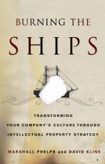 Burning the Ships: Transforming Your Companys Culture Through Intellectual Property Strategy - ISBN 9780470918210