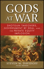 Gods at War: Shotgun Takeovers, Government by Deal, and the Private Equity Implosion - ISBN 9780470919026
