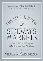 The Little Book of Sideways Markets: How to Make Money in Markets that Go Nowhere - ISBN 9780470932933
